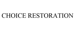 CHOICE RESTORATION trademark