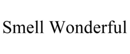 SMELL WONDERFUL trademark