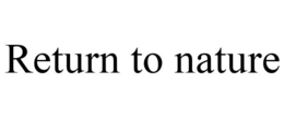 RETURN TO NATURE trademark