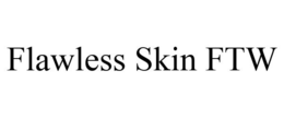 FLAWLESS SKIN FTW trademark