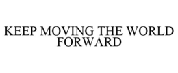 KEEP MOVING THE WORLD FORWARD trademark
