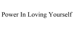 POWER IN LOVING YOURSELF trademark
