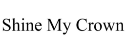 SHINE MY CROWN trademark