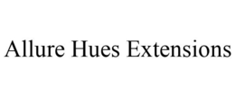ALLURE HUES EXTENSIONS trademark
