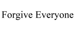FORGIVE EVERYONE trademark