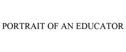 PORTRAIT OF AN EDUCATOR trademark