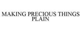 MAKING PRECIOUS THINGS PLAIN trademark