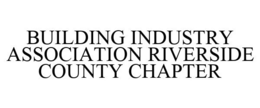 BUILDING INDUSTRY ASSOCIATION RIVERSIDE COUNTY CHAPTER trademark
