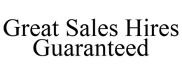 GREAT SALES HIRES GUARANTEED trademark