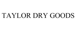 TAYLOR DRY GOODS trademark