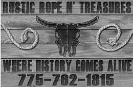 RUSTIC ROPE N'TREASURES WHERE HISTORY COMES ALIVE 775-762-1815 trademark
