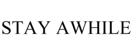 STAY AWHILE trademark