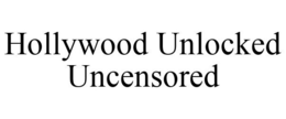 HOLLYWOOD UNLOCKED UNCENSORED trademark