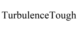 TURBULENCETOUGH trademark