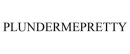 PLUNDERMEPRETTY trademark