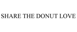 SHARE THE DONUT LOVE trademark