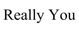 REALLY YOU trademark