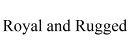 ROYAL AND RUGGED trademark