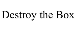 DESTROY THE BOX trademark