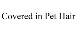 COVERED IN PET HAIR trademark