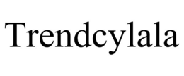 TRENDCYLALA trademark