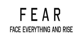 F E A R FACE EVERTHING AND RISE trademark