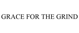 GRACE FOR THE GRIND trademark