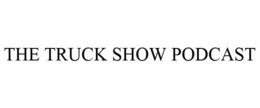THE TRUCK SHOW PODCAST trademark