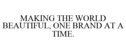 MAKING THE WORLD BEAUTIFUL, ONE BRAND AT A TIME. trademark