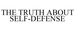 THE TRUTH ABOUT SELF-DEFENSE trademark