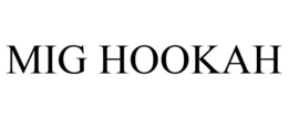 MIG HOOKAH trademark