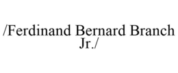 /FERDINAND BERNARD BRANCH JR./ trademark