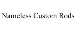 NAMELESS CUSTOM RODS trademark