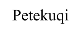 PETEKUQI trademark