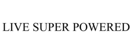 LIVE SUPER POWERED trademark