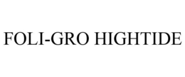 FOLI-GRO HIGHTIDE trademark