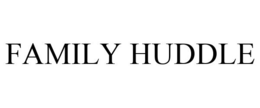 FAMILY HUDDLE trademark
