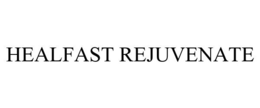 HEALFAST REJUVENATE trademark