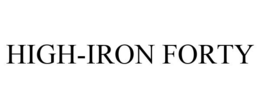 HIGH-IRON FORTY trademark