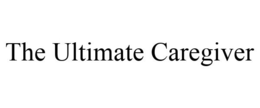 THE ULTIMATE CAREGIVER trademark