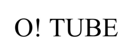 O! TUBE trademark
