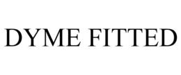 DYME FITTED trademark