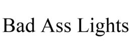 BAD ASS LIGHTS trademark