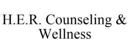 H.E.R. COUNSELING & WELLNESS trademark