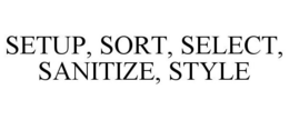 SETUP, SORT, SELECT, SANITIZE, STYLE trademark
