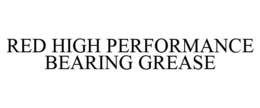 RED HIGH PERFORMANCE BEARING GREASE trademark
