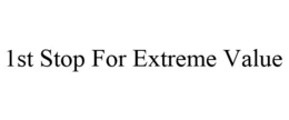 1ST STOP FOR EXTREME VALUE trademark