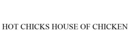 HOT CHICKS HOUSE OF CHICKEN trademark