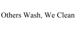 OTHERS WASH, WE CLEAN trademark