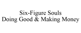 SIX-FIGURE SOULS DOING GOOD & MAKING MONEY trademark